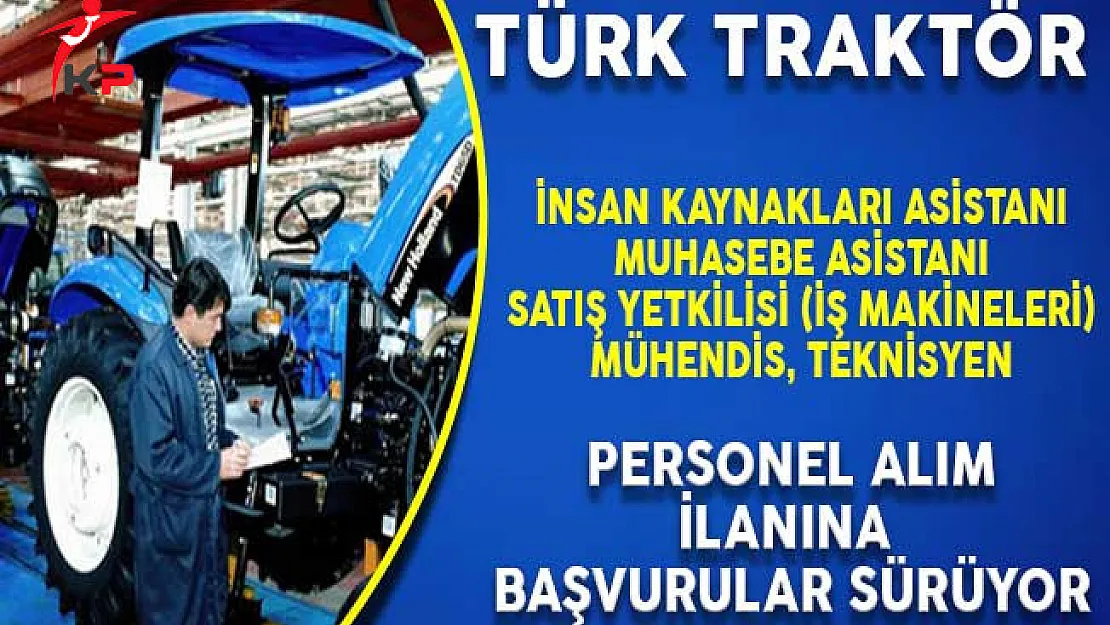 Türk Traktör Personel Alım İlanına Başvurular Devam Ediyor
