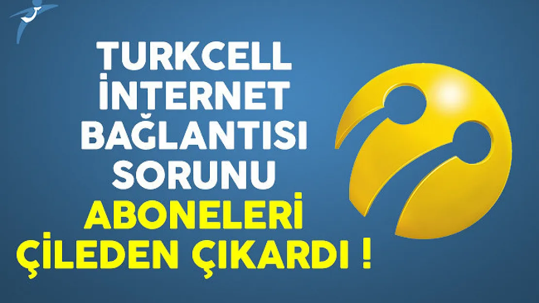 Turkcell internet bağlantısı sorunu aboneleri çileden çıkardı