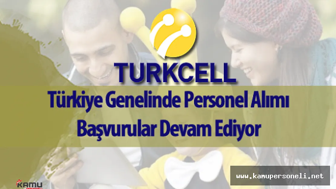 Turkcell Personel Alımı Başvurular Devam Ediyor