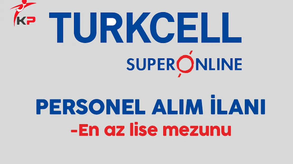 Turkcell Superonline En Az Lise Mezunu Personel Alım İlanı