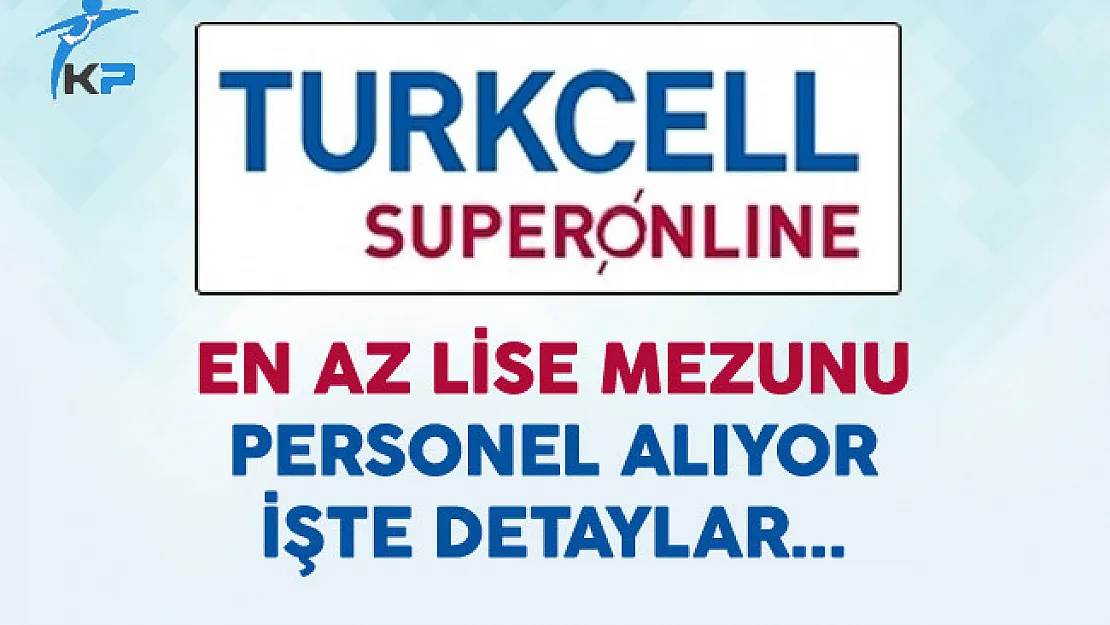 Turkcell Superonline En Az Lise Mezunu Personel Alacak