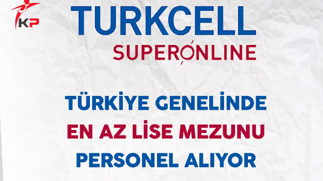 Turkcell Superonline En Az Lise Mezunu Personel Alıyor