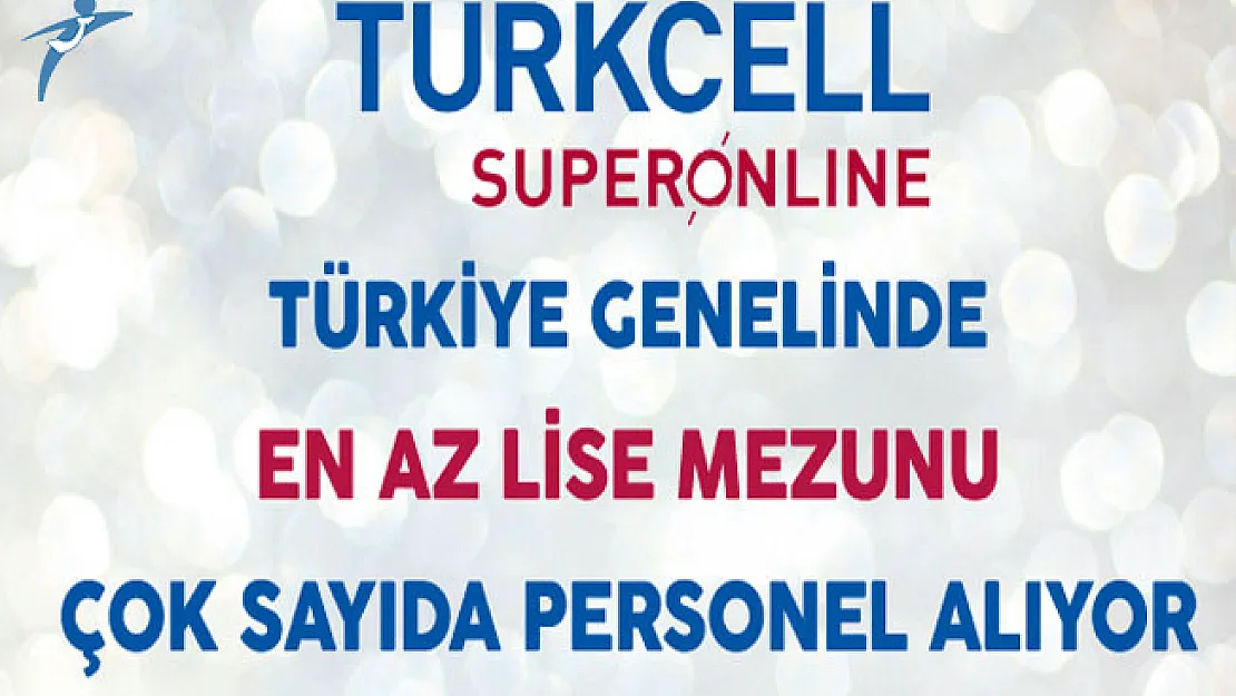 Turkcell Superonline Türkiye Genelinde En Az Lise Mezunu Çok Sayıda Personel Alıyor