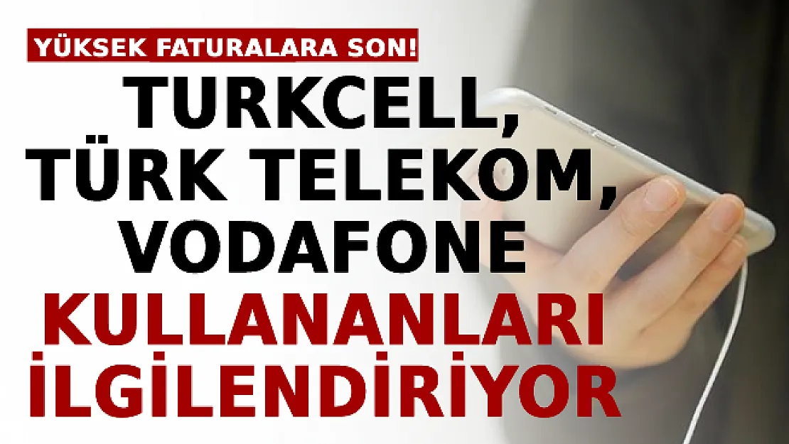 Turkcell, Türk Telekom, Vodafone Kullanan Herkesi İlgilendiriyor! Yüksek Faturalara Son!