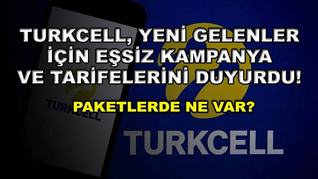 Turkcell, yeni gelenler için eşsiz kampanya ve tarifelerini duyurdu! Paketlerde ne var?