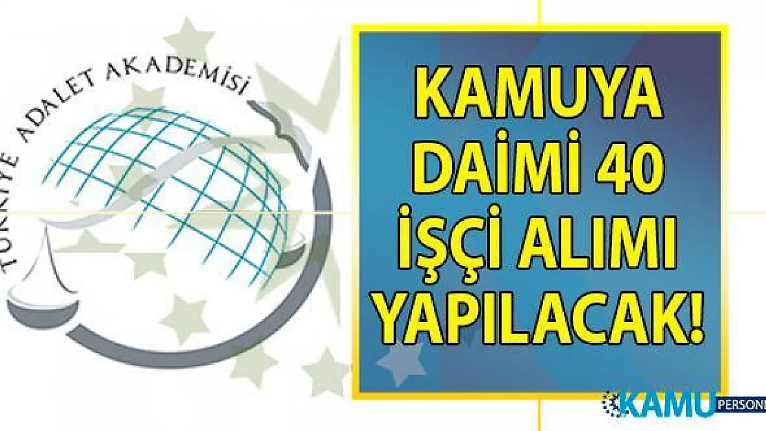 Türkiye Adalet Akademisi Başkanlığı İŞKUR üzerinden ilköğretim, lise ve önlisans mezunu 40 işçi alımı için başvuru ilanı yayınladı