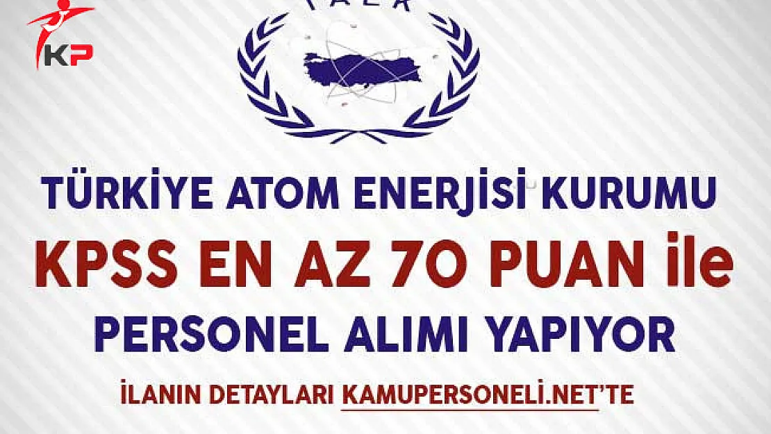 Türkiye Atom Enerjisi Kurumu Memur Personel Alım İlanı