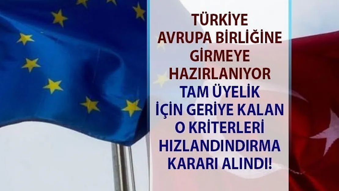 Türkiye, Avrupa Birliği'ne (AB) tam üyelik sürecinde atması gereken adımları atmaya hazırlanıyor