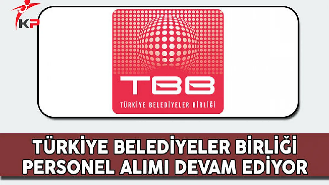 Türkiye Belediyeler Birliği Personel Alımı Devam Ediyor