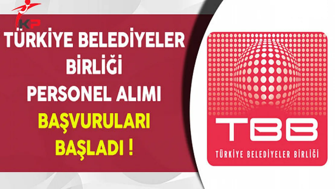 Türkiye Belediyeler Birliği Personel Alımı Başvuruları Başladı