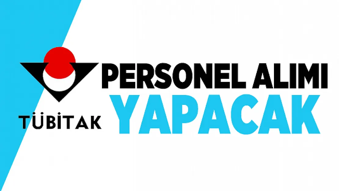 Türkiye Bilimsel ve Teknolojik Araştırma Kurumu Başkanlığı (TÜBİTAK ) personel alımı yapacak!
