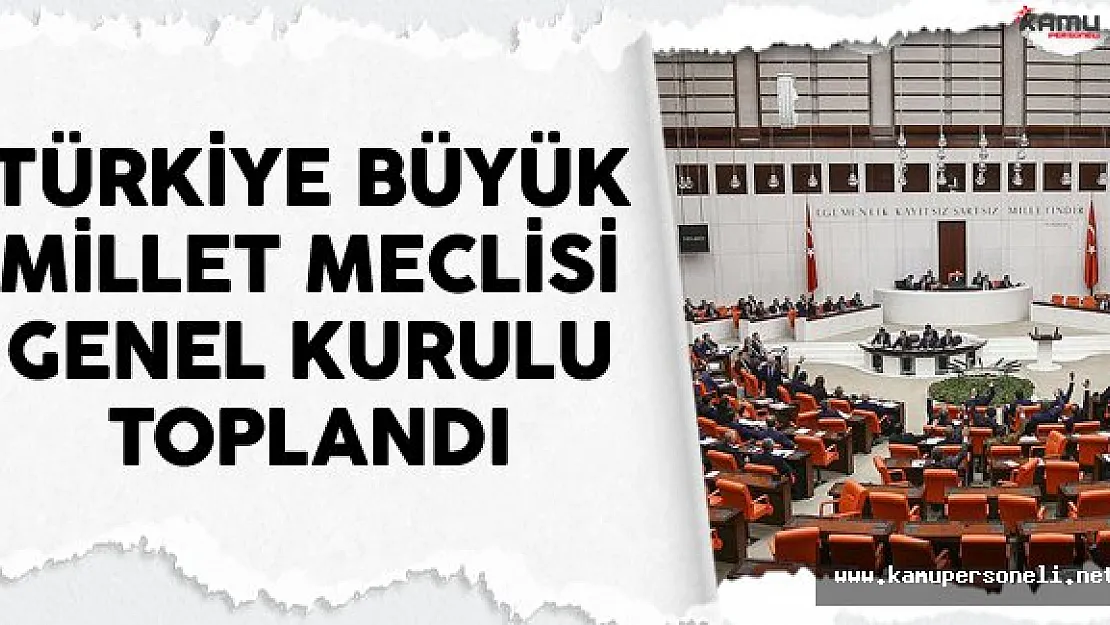 Türkiye Büyük Millet Meclisi Genel Kurulu Toplandı