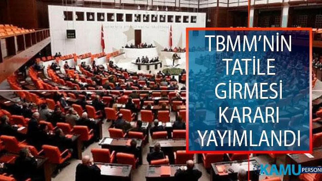 Türkiye Büyük Millet Meclisinin (TBMM) 1 Ekim 2019 Tarihine Kadar Tatile Girmesi Hakkında Karar Resmi Gazete'de Yayımlandı