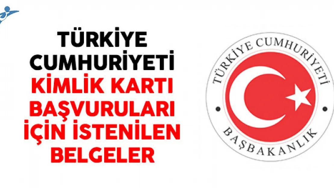 Türkiye Cumhuriyeti Kimlik Kartı Başvuruları İçin İstenilen Belgeler