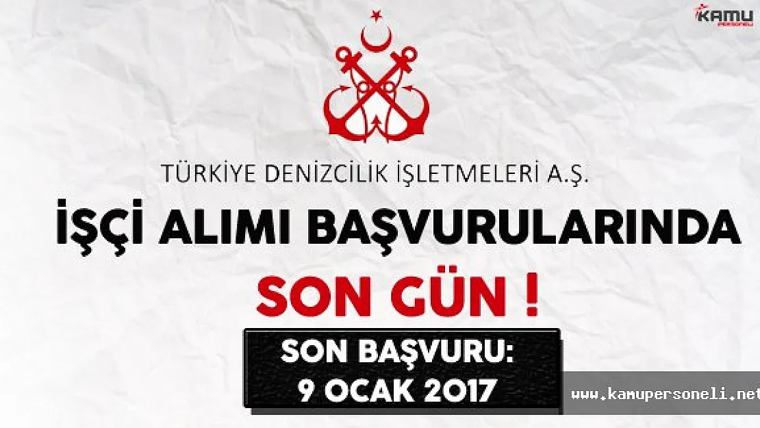 Türkiye Denizcilik İşletmeleri (TDİ) İşçi Alımı Başvurularında Son Gün !