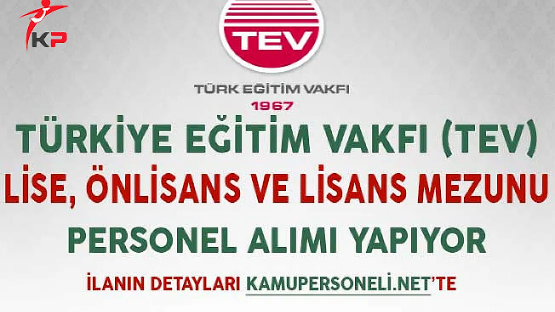 Türkiye Eğitim Vakfı (TEV) Lise Önlisans ve Lisans Mezunu Personel Alımı Yapıyor