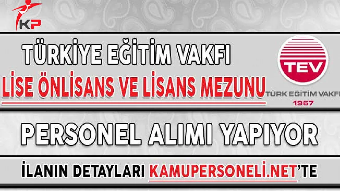 Türkiye Eğitim Vakfı (TEV) Personel Alıyor (Lise, Önlisans ve Lisans Mezunu)