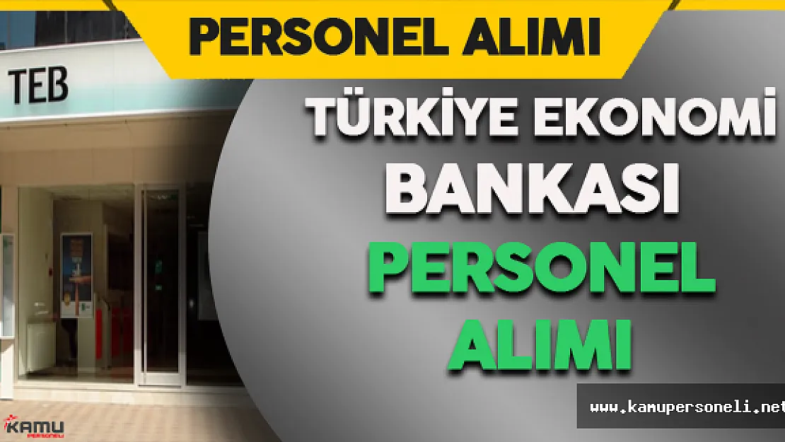 Türkiye Ekonomi Bankası Personel Alıyor