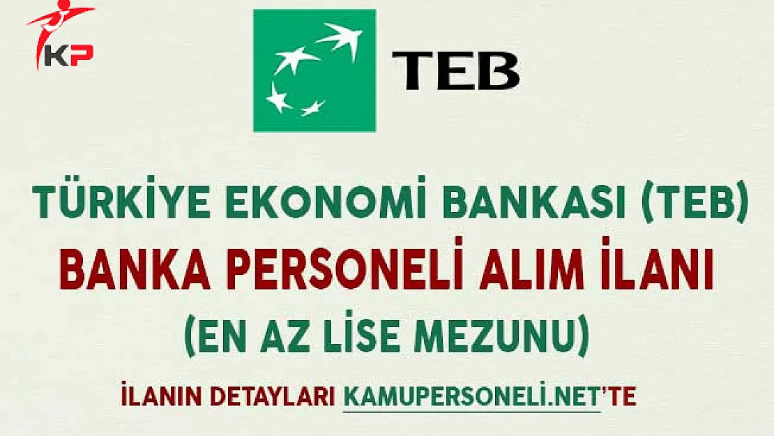 Türkiye Ekonomi Bankası (TEB) Banka Personeli Alım İlanı (En Az Lise Mezunu)