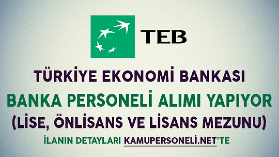 Türkiye Ekonomi Bankası (TEB) Banka Personeli Alım İlanı (Lise, Önlisans ve Lİsans Mezunu)