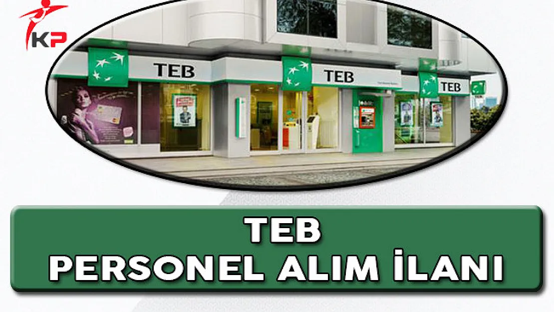 Türkiye Ekonomi Bankası (TEB) Çok Sayıda Personel Alımı Devam Ediyor