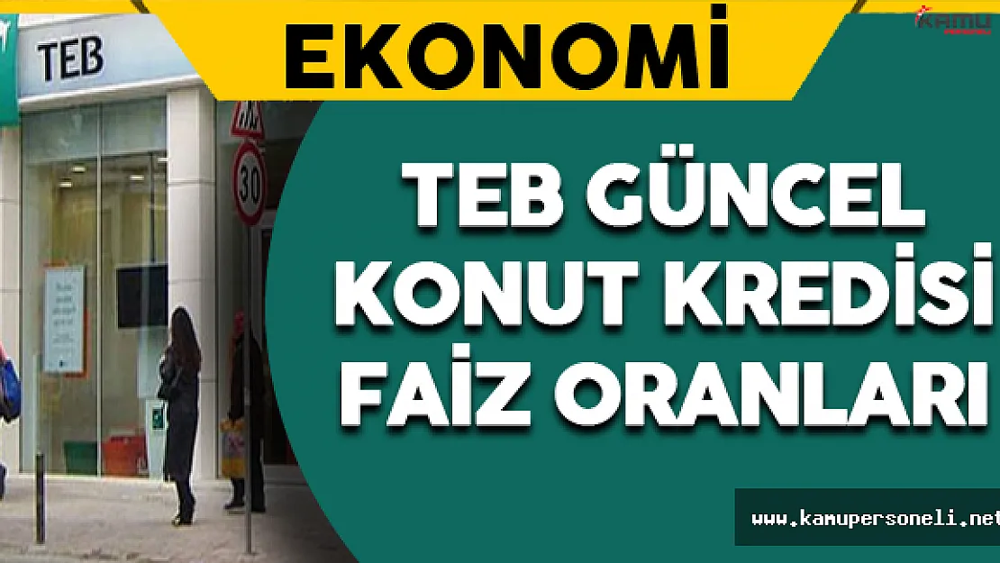 Türkiye Ekonomi Bankası (TEB) Güncel Konut Kredisi Faiz Oranları