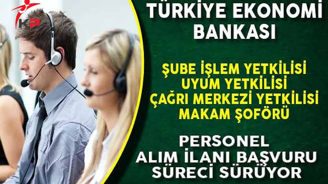 Türkiye Ekonomi Bankası (TEB) Personel Alım İlanına Başvuru Süreci Devam Ediyor