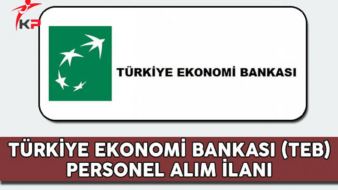 Türkiye Ekonomi Bankası (TEB) Personel Alım İlanı