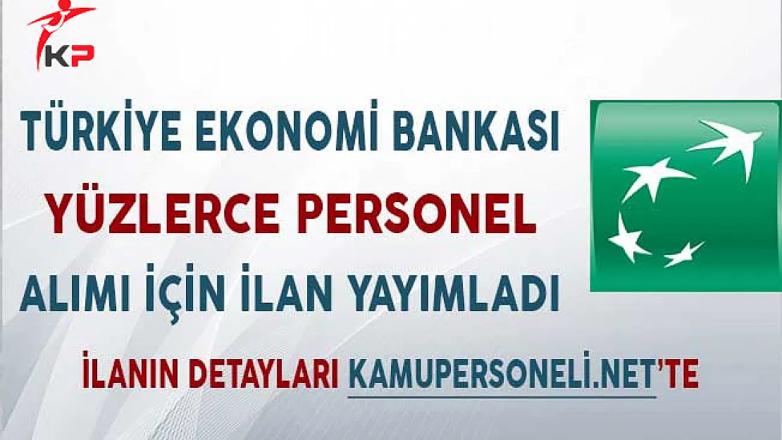 Türkiye Ekonomi Bankası (TEB) Yüzlerce Personel Alımı İçin İlan Yayımladı