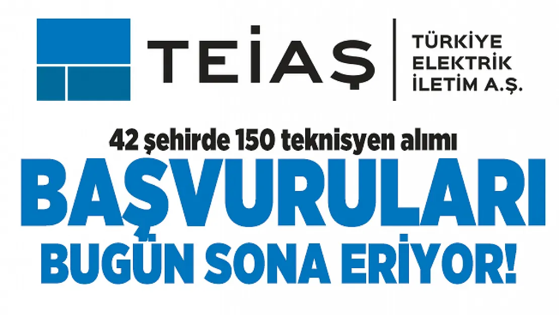 Türkiye Elektrik İletim A.Ş. (TEİAŞ) 42 şehirde 150 teknisyen alımı başvuruları bugün sona eriyor!
