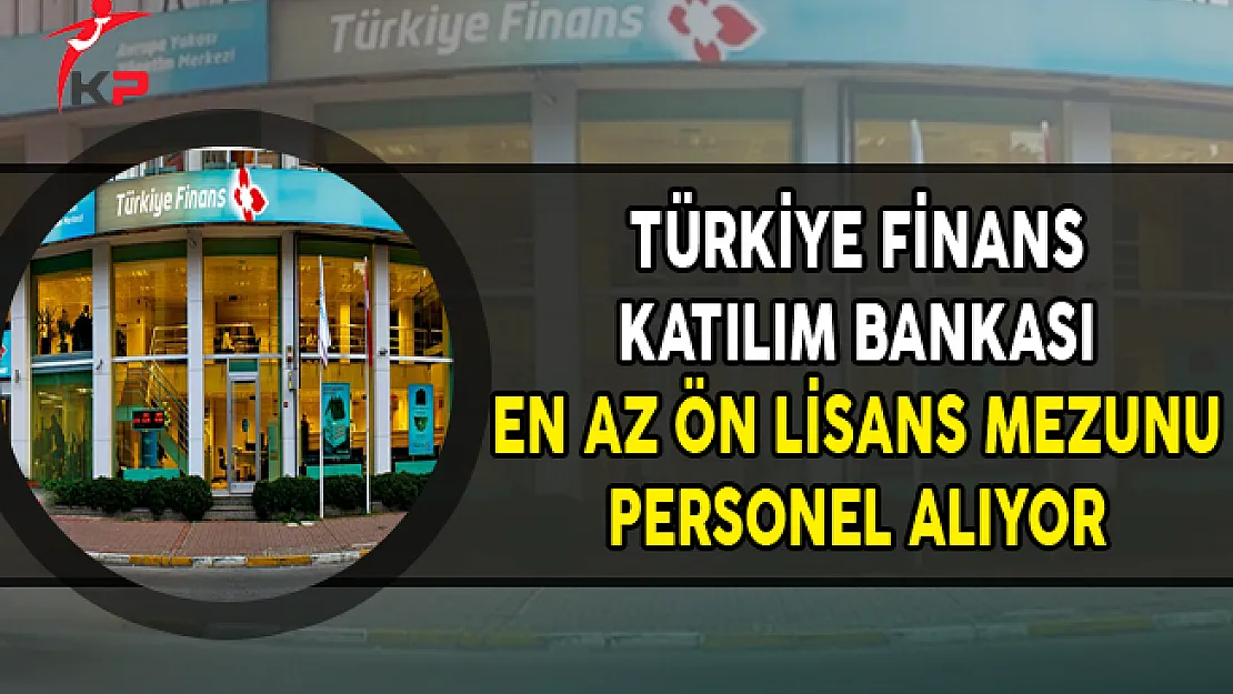 Türkiye Finans Katılım Bankası En Az Ön Lisans Mezunu Personel Alıyor (Ekim Ayı)