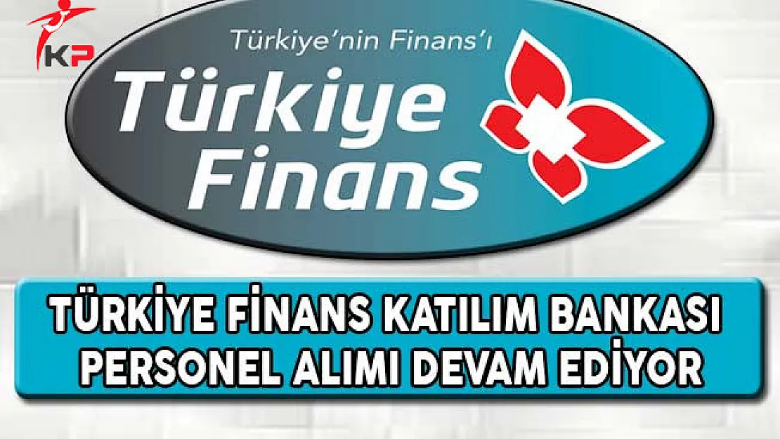 Türkiye Finans Katılım Bankası Personel Alımı Başvuruları Devam Ediyor