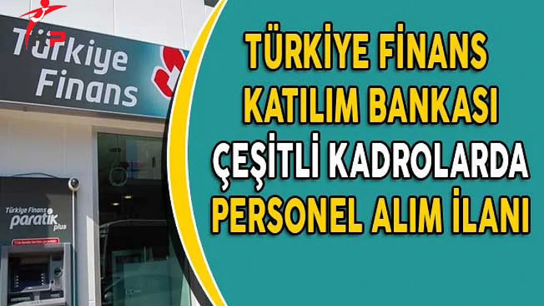 Türkiye Finans Katılım Bankası Türkiye Geneli Personel Alım İlanı