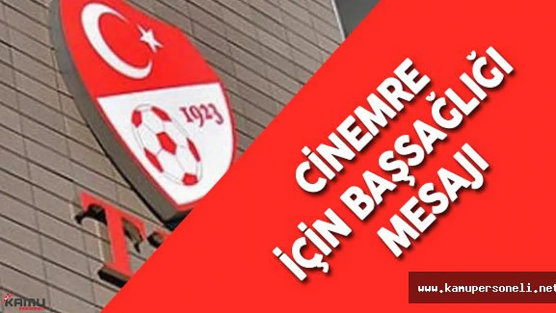 Türkiye Futbol Federasyonu'ndan Cinemre İçin Başsağlığı Mesajı
