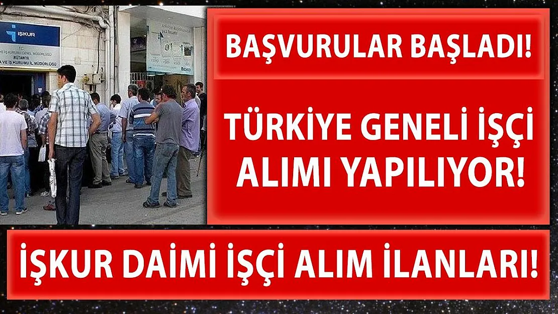 Türkiye geneli 11 bin 999 işçi alımı için başvurular başladı!