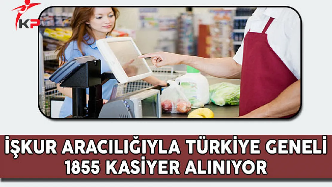 Türkiye Geneli 1855 Kasiyer Alım İlanı