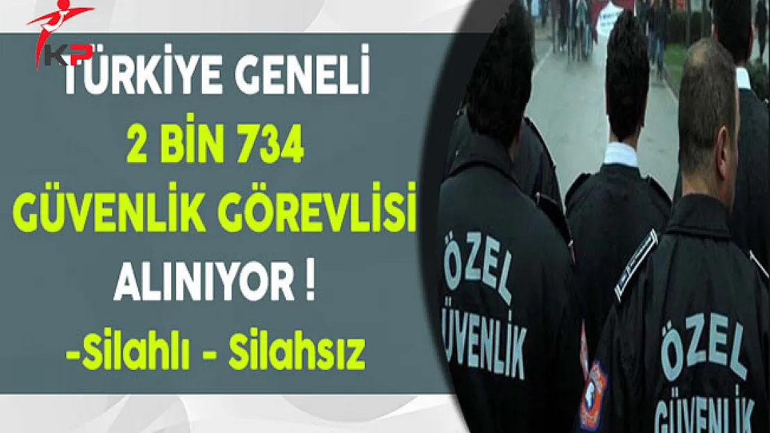 Türkiye Geneli 2 Bin 734 Güvenlik Görevlisi Alınıyor (Silahlı,Silahsız)
