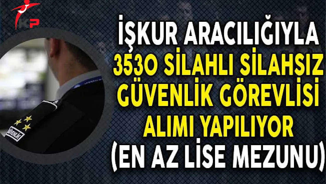 Türkiye Geneli 3530 Güvenlik Görevlisi Alım İlanı Yayımlandı! (En Az Lise Mezunu)