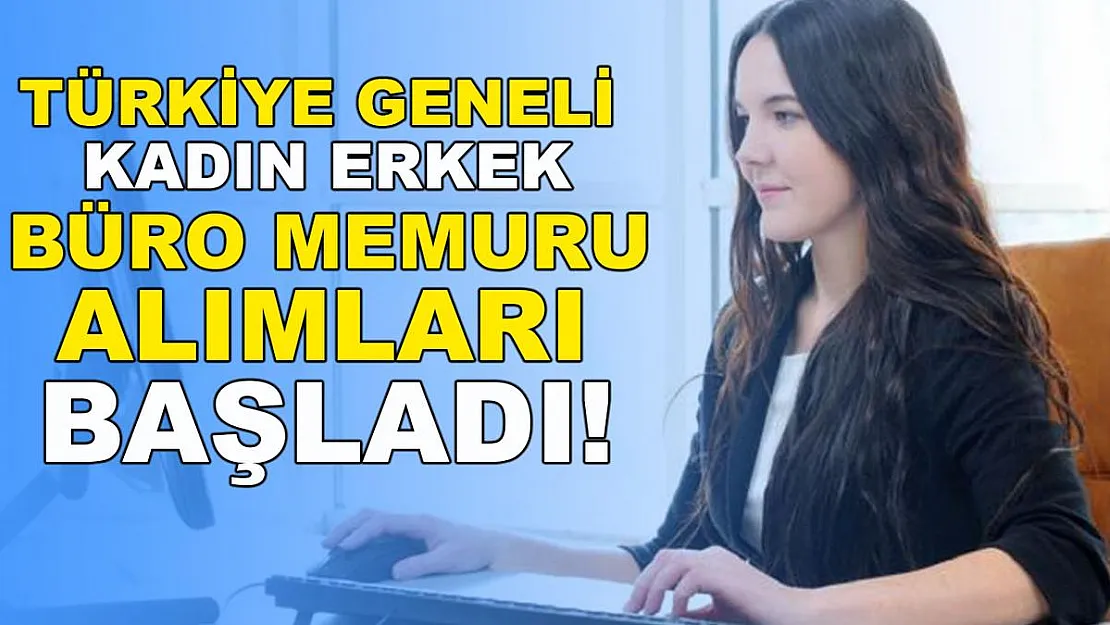 Türkiye geneli büro memuru alımları başladı!
