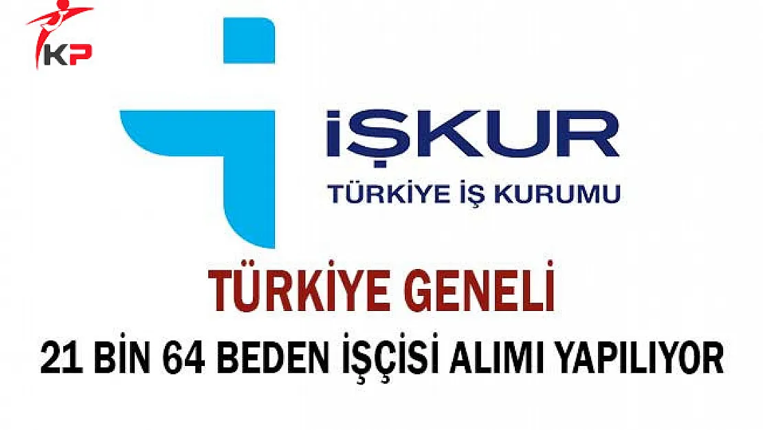 Türkiye Geneli En Az İlkokul Mezunu 21 Bin 64 Beden İşçisi Alımı Yapılıyor