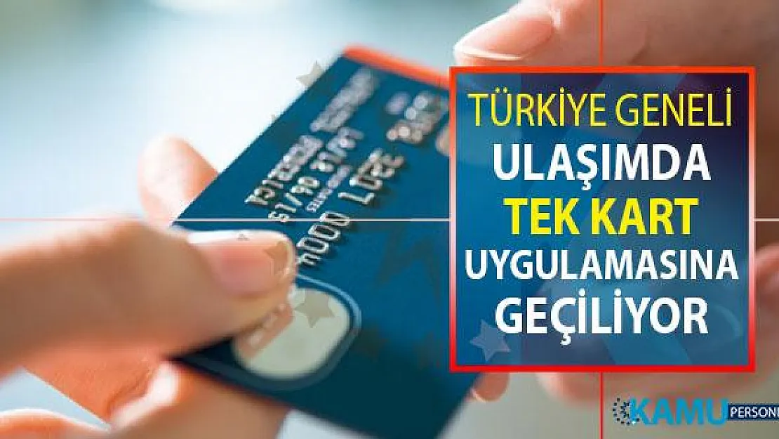 Türkiye Geneli Ulaşımda Tek Kart Uygulamasına Geçiliyor