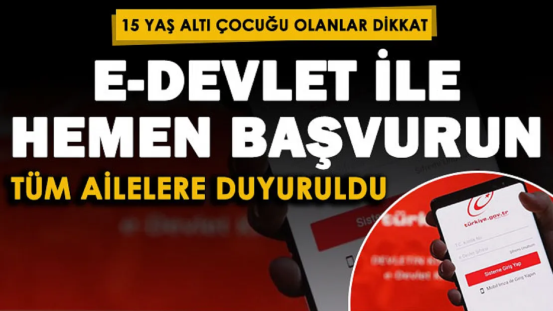 Türkiye genelinde 15 yaş ve altında çocuğu olan vatandaşlar dikkat! Hemen e-Devlet üzerinden başvurun