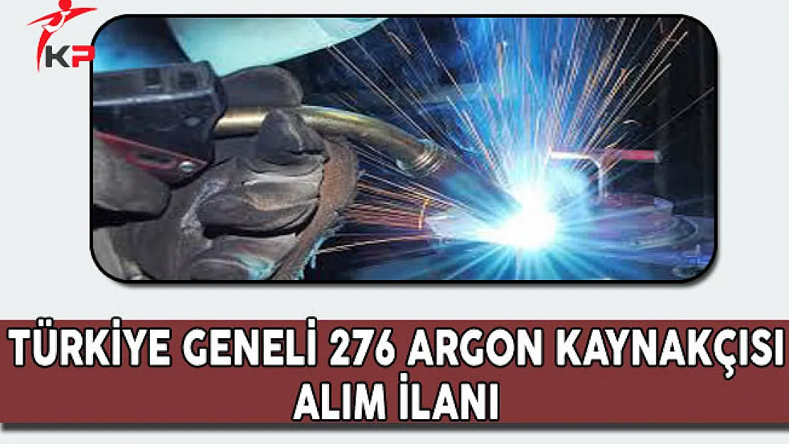 Türkiye Genelinde 276 Argon Kaynakçısı Alınıyor