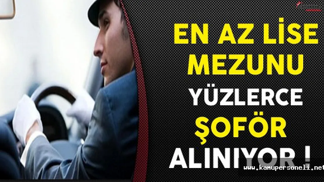 Türkiye Genelinde En Az Lise Mezunu Yüzlerce Şoför Alınıyor !
