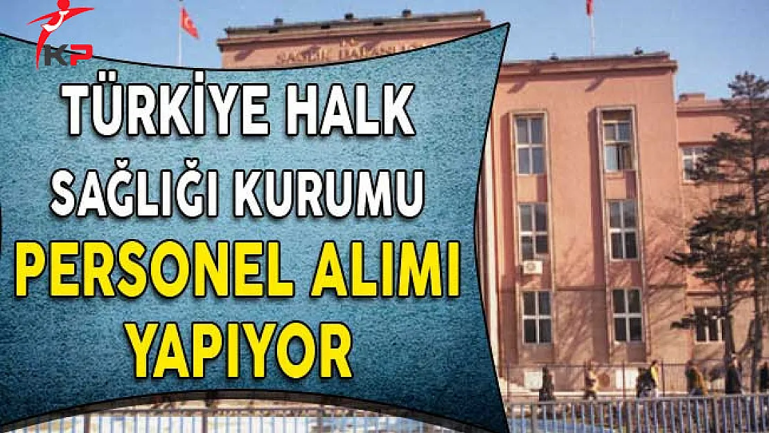 Türkiye Halk Sağlığı Kurumu Personel Alım İlanı