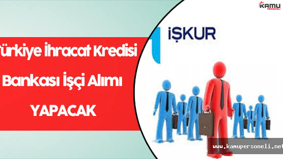 Türkiye İhracat Kredi Bankası İşçi Alımı Yapıyor