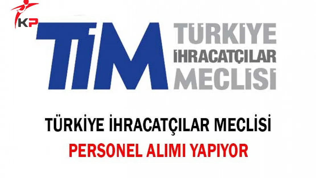 Türkiye İhracatçılar Meclisi Personel Alımı Yapıyor