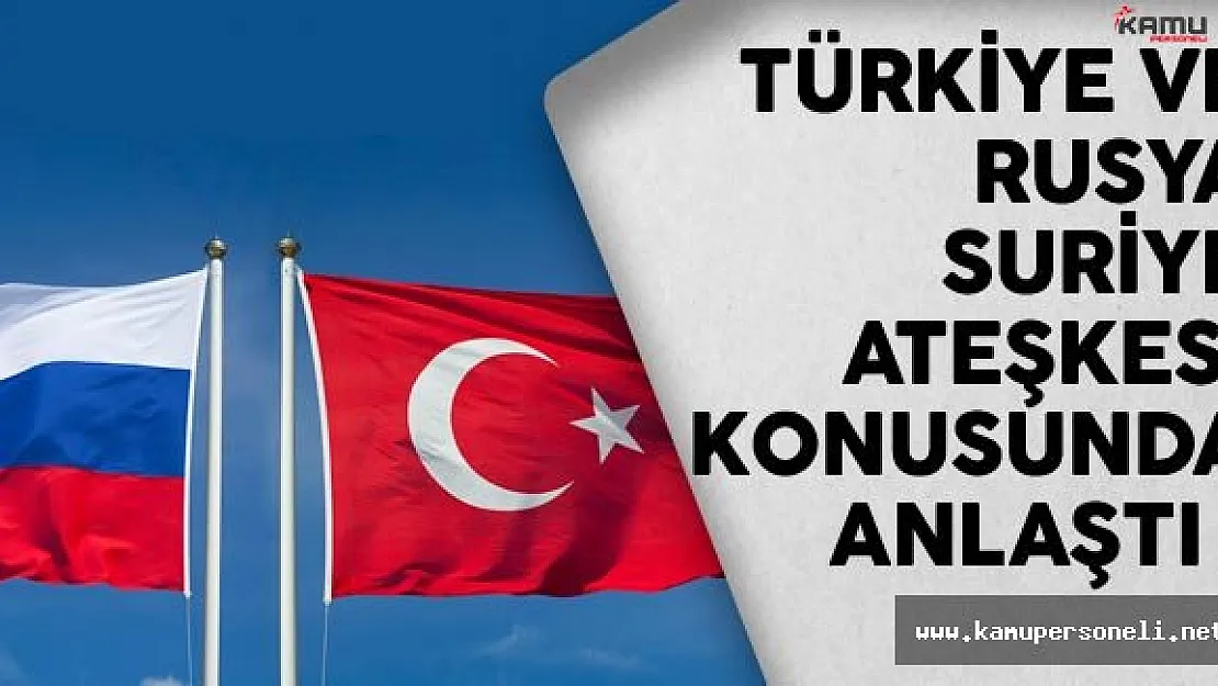 Türkiye İle Rusya Ateşkes Konusunda Uzlaştı