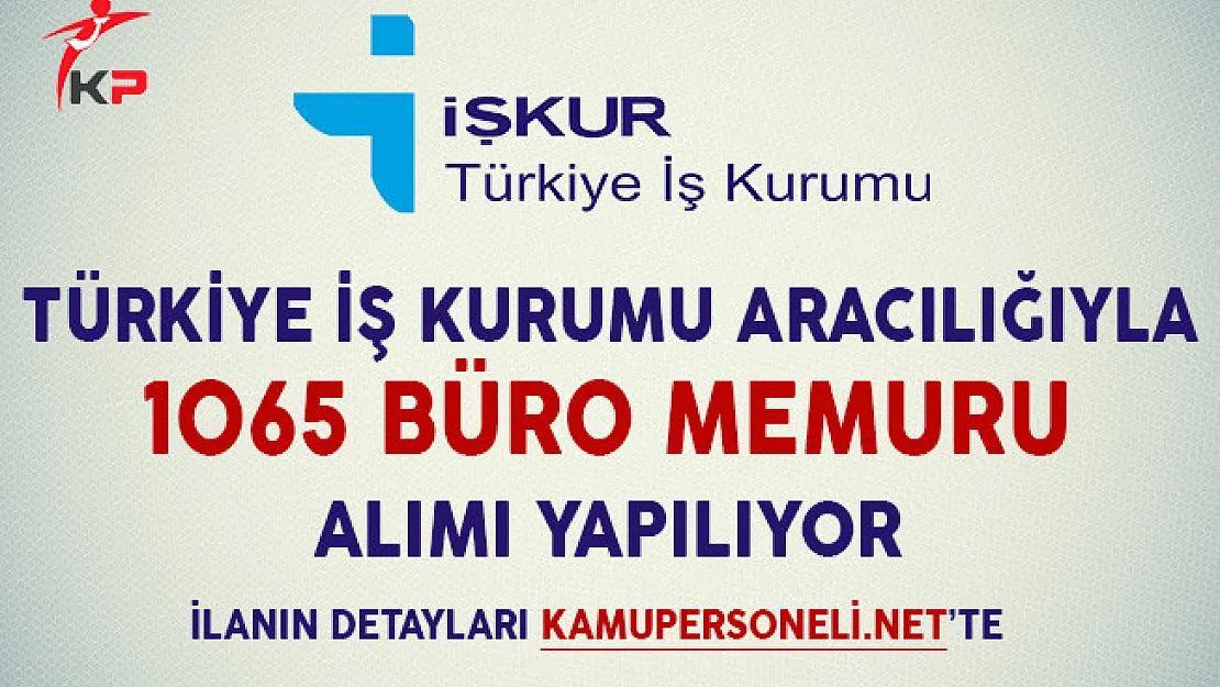 Türkiye İş Kurumu Aracılığıyla 1065 Büro Memuru Alımı Yapılacak