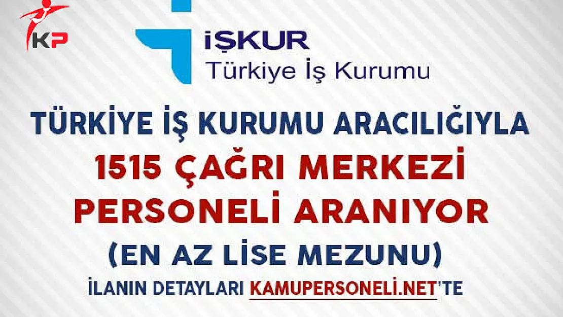 Türkiye İş Kurumu Aracılığıyla 1515 Çağrı Merkezi Personeli Aranıyor (En Az Lise Mezunu)